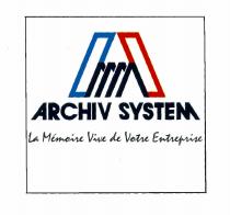 A ARCHIV SYSTEM La Mémoire Vive de Votre Entreprise