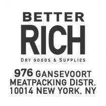 BETTER RICH DRY GOODS & SUPPLIES 976 GANSEVOORT MEATPACKING DISTR. 10014 NEW YORK, NY