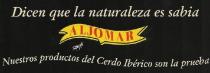 ALJOMAR DICEN QUE LA NATURALEZA ES SABIA NUESTROS PRODUCTOS DEL CERDO IBÉRICO SON LA PRUEBA