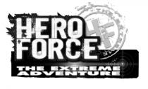 HF HERO FORCE THE EXTREME ADVENTURE