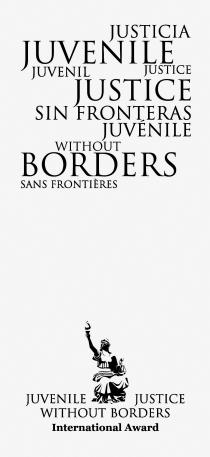 JUVENILE JUSTICE WITHOUT BORDERS JUSTICIA JUVENIL SIN FRONTERAS JUSTICE JUVÉNILE SANS FRONTIÈRES JUVENILE JUSTICE WITHOUT BORDERS International Award