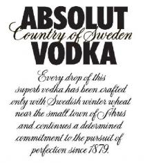 ABSOLUT COUNTRY OF SWEDEN VODKA Every drop of this superb vodka has been crafted only with Swedish winter wheat near the small town of Åhus and continues a determined commitment to the pursuit of perfection since 1879