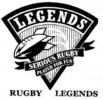 LEGENDS SERIOUS RUGBY PLAYED FOR FUN RUGBY LEGENDS