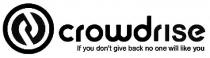 CROWDRISE IF YOU DON'T GIVE BACK NO ONE WILL LIKE YOU