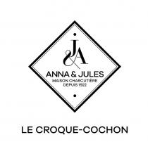 J&A ANNA & JULES MAISON CHARCUTIÈRE DEPUIS 1922 LE CROQUE - COCHON