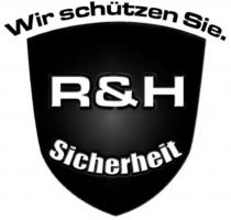 Wir schützen Sie . R & H Sicherheit