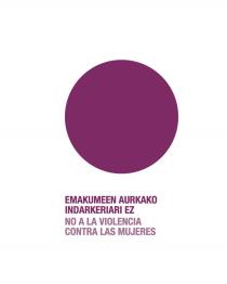 EMAKUMEEN AURKAKO INDARKERIARI EZ NO A LA VIOLENCIA CONTRA LAS MUJERES