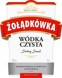 TRADYCJA I JAKOŚĆ ŻOŁĄDKÓWKA WÓDKA CZYSTA Dobry smak WYPRODUKOWANO ZE SPIRYTUSU