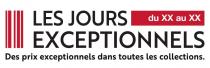 LES JOURS du XX au XX EXCEPTIONNELS Des prix exceptionnels dans toutes les collections