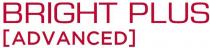 BRIGHT PLUS [ ADVANCED ]