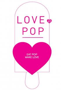 LOVE POP EAT POP MAKE LOVE LY