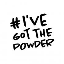 # I'VE GOT THE POWDER