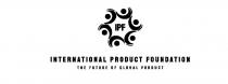 IPF INTERNATIONAL PRODUCT FOUNDATION THE FUTURE OF GLOBAL PRODUCT
