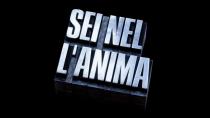 SEI NEL L'ANIMA