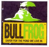 BULL FROG SAFER FOR THE POND WE LIVE IN