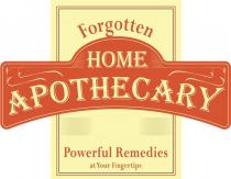 Forgotten HOME APOTHECARY Powerful Remedies at Your Fingertips