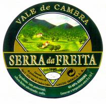 SERRA da FREITA VALE de CAMBRA QUEIJO CURADO Consumir de preferência antes de Apt.3 - 3731 Vale de Cambra Codex LACTO IBÉRICA S.A. Ingredientes: Leite pasteurizado, culturas lácteos seleccionadas, coalho. 45-60% GORDURA Conservar a temperatura entre