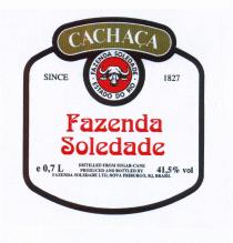 CACHAÇA FAZENDA SOLEDADE ESTADO DO RIO SINCE 1827 Fazenda Soledade DISTILLED FROM SUGAR-CANE PRODUCED AND BOTTLED BY FAZENDA SOLEDADE LTD. NOVA FRIBURGO, RJ, BRASIL e 0,7 L 41,5% vol