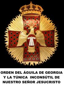 ORDEN DEL ÁGUILA DE GEORGIA Y LA TÚNICA INCONSÚTIL DE NUESTRO SEÑOR JESUCRISTO