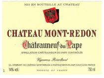 CHATEAU MONT-REDON Châteauneuf-du-Pape APPELLATION CHÂTEAUNEUF-DU-PAPE CONTRÔLÉE Vigneron Récoltant S.A D'EXPLOIT. DU CHÂTEAU MONT-REDON A CHÂTEAU- NEUF-DU-PAPE (VAUCLUSE) FRANCE 14% PRODUCE OF FRANCE 750ml MIS EN BOUTEILLE AU CHÂTEAU