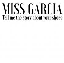 MISS GARCIA Tell me the story about your shoes