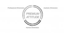 PREMIUM ATTITUDE Professional Dimension Human Dimension Aesthetic Dimension