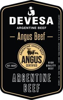 DEVESA ARGENTINE BEEF Angus Beef ARGENTINE ANGUS BEEF ANGUS CERTIFIED EST. 5039 HIGH QUALITY BEEF ARGENTINE BEEF CERTIFIED BY O.I.A. S.A. - SENASA RES. 280/01 - REG. NAC. No 148/02