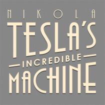 NIKOLA TESLA´S INCREDIBLE MACHINE
