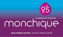 MONCHIQUE UM SEGREDO DE VITALIDADE ÁGUA MINERAL NATURAL NATURAL MINERAL WATER PH 9,5