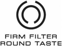 FIRM FILTER ROUND TASTE