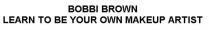 BOBBI BROWN LEARN TO BE YOUR OWN MAKEUP ARTIST