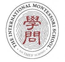THE INTERNATIONAL MONTESSORI SCHOOL AN IMEF SCHOOL 學問