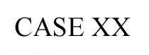 CASE XX