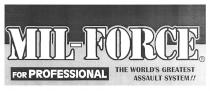 MIL-FORCE FOR PROFESSIONAL THE WORLD'S GREATEST ASSAULT SYSTEM!!