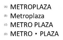 METROPLAZA Metroplaza METRO PLAZA