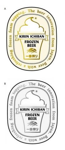 KIRIN ICHIBAN FROZEN BEER The beer innovation from Japan. Beer with a refreshing frozen foam topping. 一番搾