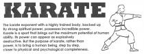 KARATE The karate exponent with a highly trained body, backed up By strong spiritual power, possesses incredible power. Karate is a sport that brings out the maximum potential of human ability. Its power can appear as explosively destructive. But the purpose of karate, rather than power, is to bring a human being, step by step, closer to physical and psychological completeness.