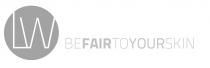 LW BEFAIRTOYOURSKIN