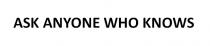 ASK ANYONE WHO KNOWS