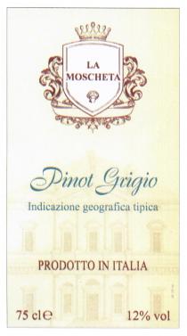 LA MOSCHETA Pinot Grigio Indicazione geografica tipica PRODOTTO IN ITALIA 75 cl e 12% vol