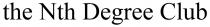 the Nth Degree Club