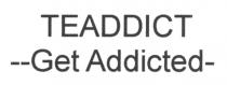 TEADDICT --Get Addicted-