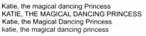 Katie, the magical dancing Princess KATIE, THE MAGICAL DANCING PRINCESS Katie, the Magical Dancing Princess katie, the magical dancing princess