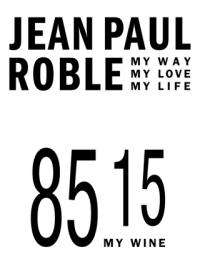 JEAN PAUL ROBLE MY WAY MY LOVE MY LIFE 85 15 MY WINE