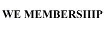 WE MEMBERSHIP