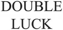DOUBLE LUCK