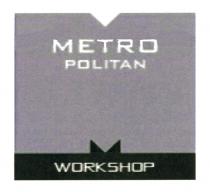 METRO POLITAN WORKSHOP