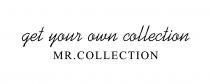 get your own collection MR. COLLECTION