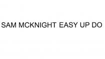 SAM MCKNIGHT EASY UP DO
