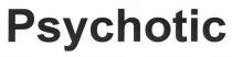 Psychotic
